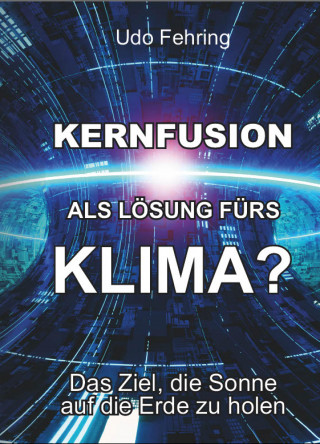 Udo Fehring: Kernfusion als Lösung fürs Klima?