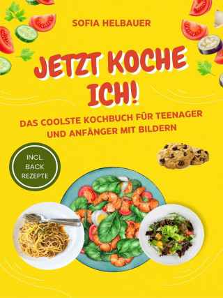Sofia Helbauer: Jetzt koche ich