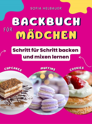 Sofia Helbauer: Backbuch für Mädchen