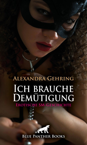 Alexandra Gehring: Ich brauche Demütigung | Erotische SM-Geschichte