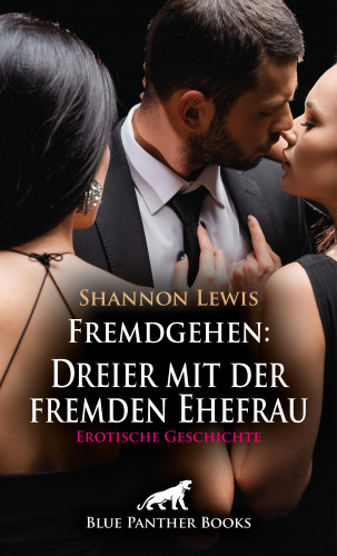 Shannon Lewis: Fremdgehen: Dreier mit der fremden Ehefrau | Erotische Geschichte