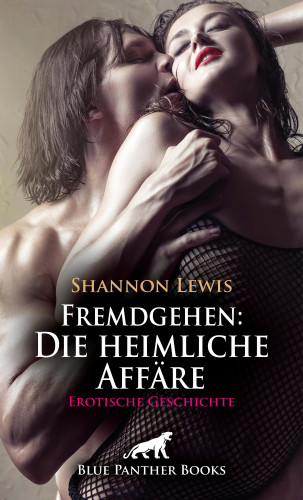 Shannon Lewis: Fremdgehen: Die heimliche Affäre | Erotische Geschichte