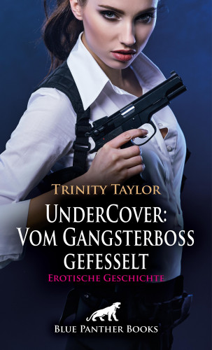 Trinity Taylor: UnderCover: Vom Gangsterboss gefesselt | Erotische Geschichte