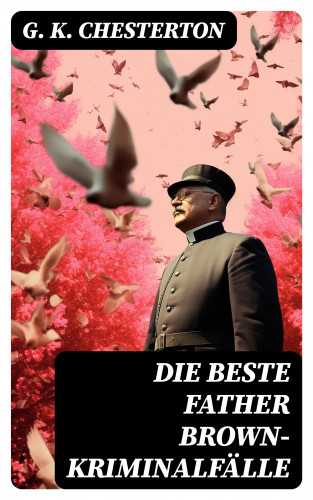 G. K. Chesterton: Die Beste Father Brown-Kriminalfälle