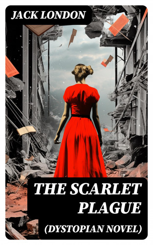 Jack London: The Scarlet Plague (Dystopian Novel)