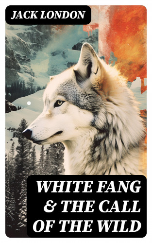 Jack London: White Fang & The Call of the Wild
