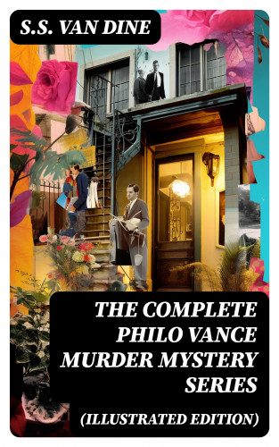 S.S. Van Dine: The Complete Philo Vance Murder Mystery Series (Illustrated Edition)