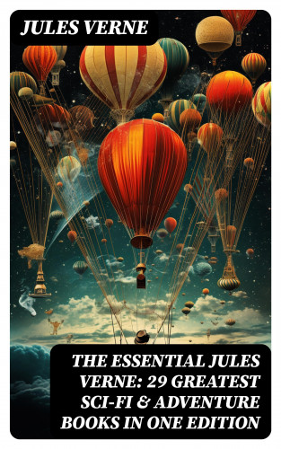 Jules Verne: The Essential Jules Verne: 29 Greatest Sci-Fi & Adventure Books in One Edition