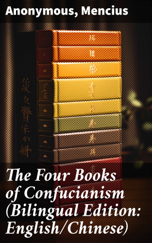Anonymous, Mencius: The Four Books of Confucianism (Bilingual Edition: English/Chinese)