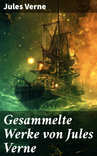 Jules Verne: Gesammelte Werke von Jules Verne