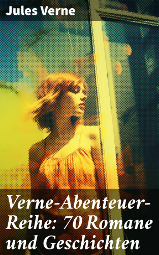 Jules Verne: Verne-Abenteuer-Reihe: 70 Romane und Geschichten