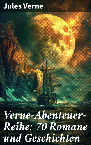 Jules Verne: Verne-Abenteuer-Reihe: 70 Romane und Geschichten