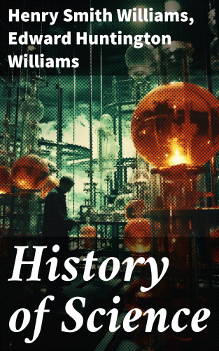 Henry Smith Williams, Edward Huntington Williams: History of Science