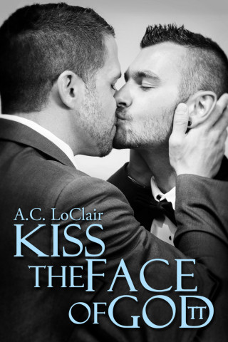 A.C. LoClair: Kiss the face of God(tt)