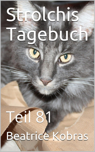 Beatrice Kobras: Strolchis Tagebuch - Teil 81