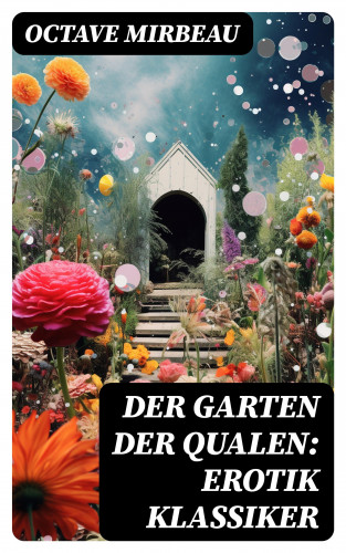 Octave Mirbeau: Der Garten der Qualen: Erotik Klassiker