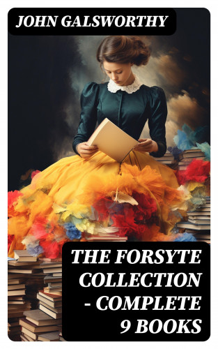 John Galsworthy: The Forsyte Collection - Complete 9 Books