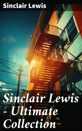 Sinclair Lewis: Sinclair Lewis - Ultimate Collection