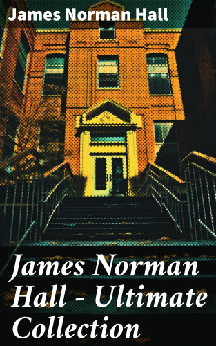 James Norman Hall: James Norman Hall - Ultimate Collection