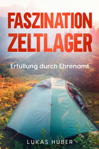 Lukas Huber: Faszination Zeltlager