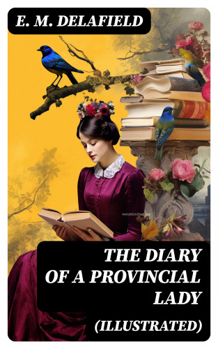 E. M. Delafield: The Diary of a Provincial Lady (Illustrated)