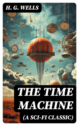 H. G. Wells: THE TIME MACHINE (A Sci-Fi Classic)