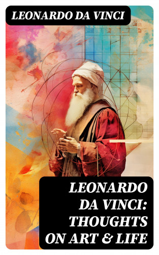 da Vinci Leonardo: Leonardo da Vinci: Thoughts on Art & Life