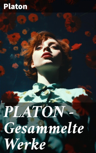 Platon: PLATON - Gesammelte Werke