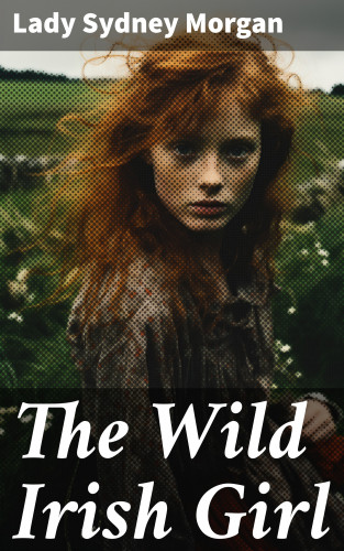 Lady Sydney Morgan: The Wild Irish Girl