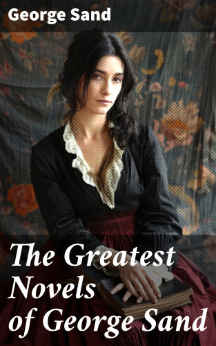 George Sand: The Greatest Novels of George Sand