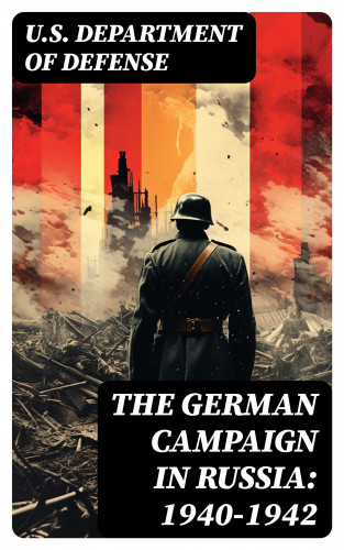 U.S. Department of Defense: The German Campaign in Russia: 1940-1942