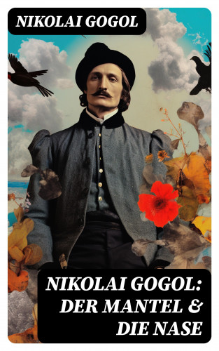 Nikolai Gogol: Nikolai Gogol: Der Mantel & Die Nase