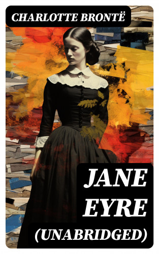 Charlotte Brontë: Jane Eyre (Unabridged)