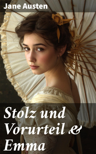 Jane Austen: Stolz und Vorurteil & Emma