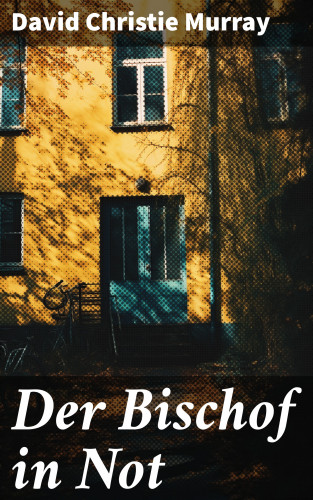 David Christie Murray: Der Bischof in Not