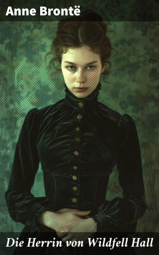 Anne Brontë: Die Herrin von Wildfell Hall