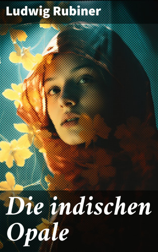 Ludwig Rubiner: Die indischen Opale
