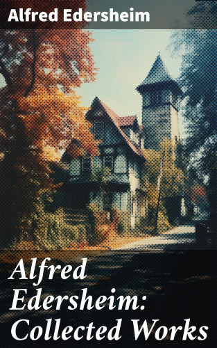 Alfred Edersheim: Alfred Edersheim: Collected Works