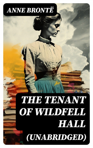 Anne Brontë: The Tenant of Wildfell Hall (Unabridged)