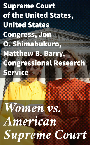 Supreme Court of the United States, United States Congress, Jon O. Shimabukuro, Matthew B. Barry, Congressional Research Service: Women vs. American Supreme Court