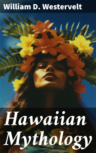 William D. Westervelt: Hawaiian Mythology