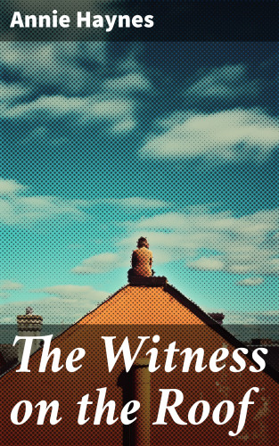 Annie Haynes: The Witness on the Roof