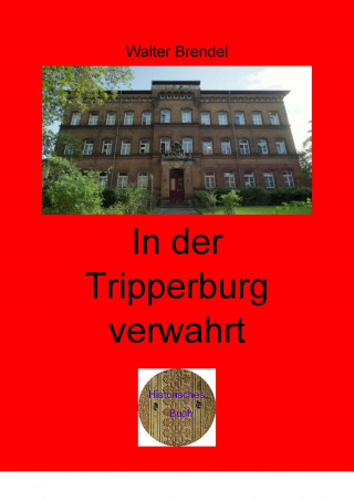 Walter Brendel: In der Tripperburg verwahrt