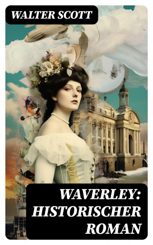 Walter Scott: Waverley: Historischer Roman
