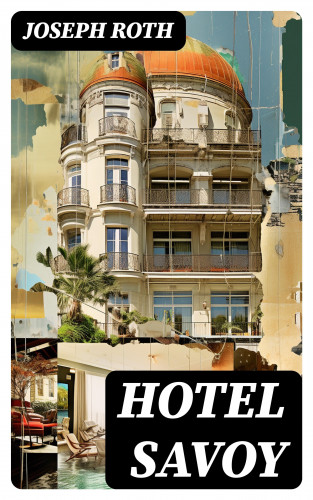 Joseph Roth: Hotel Savoy