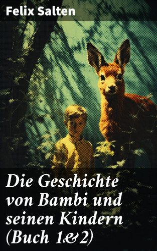 Felix Salten: Die Geschichte von Bambi und seinen Kindern (Buch 1&2)