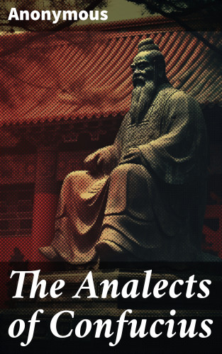 Anonymous: The Analects of Confucius