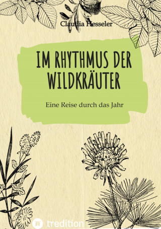 Claudia Hesseler: Wildkräuter Kochbuch: Im Rhythmus der Wildkräuter