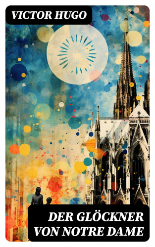 Victor Hugo: Der Glöckner von Notre Dame