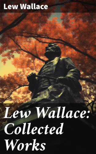 Lew Wallace: Lew Wallace: Collected Works